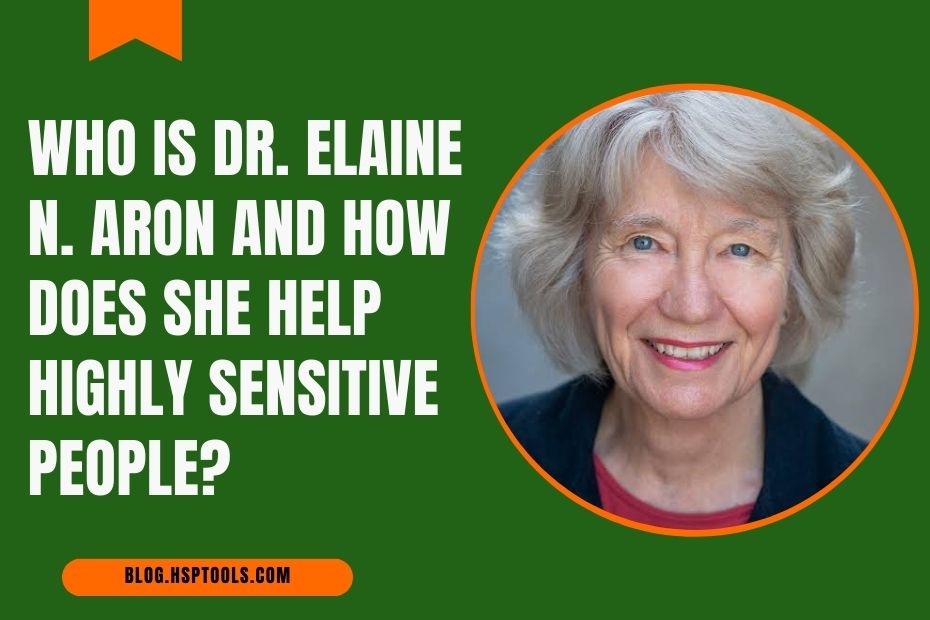 Learn about Dr. Elaine N. Aron - HSP pioneer, researcher and psychologist.