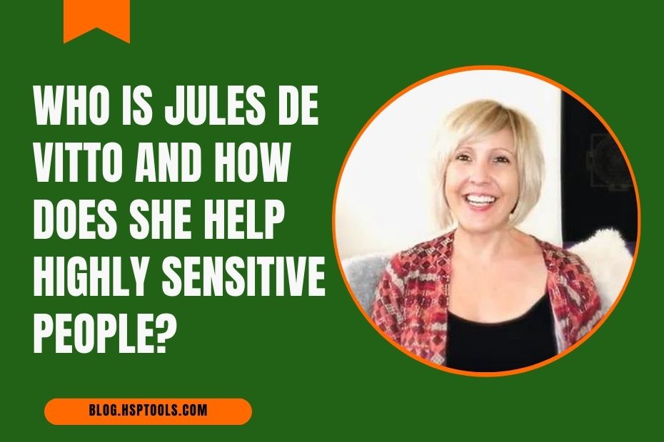 Learn about Jules De Vitto and her work with Highly Sensitive People.